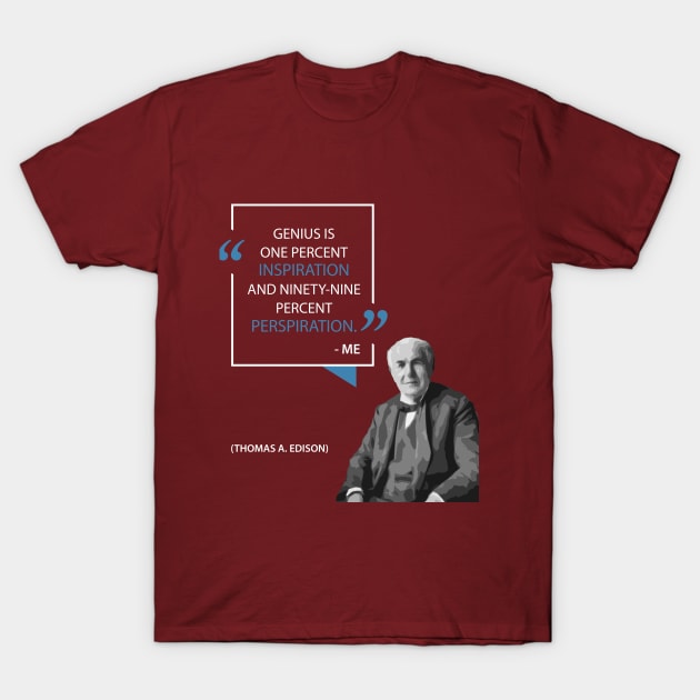 Thomas Edison on Inspiration & Perspiration T-Shirt by Monkyman91